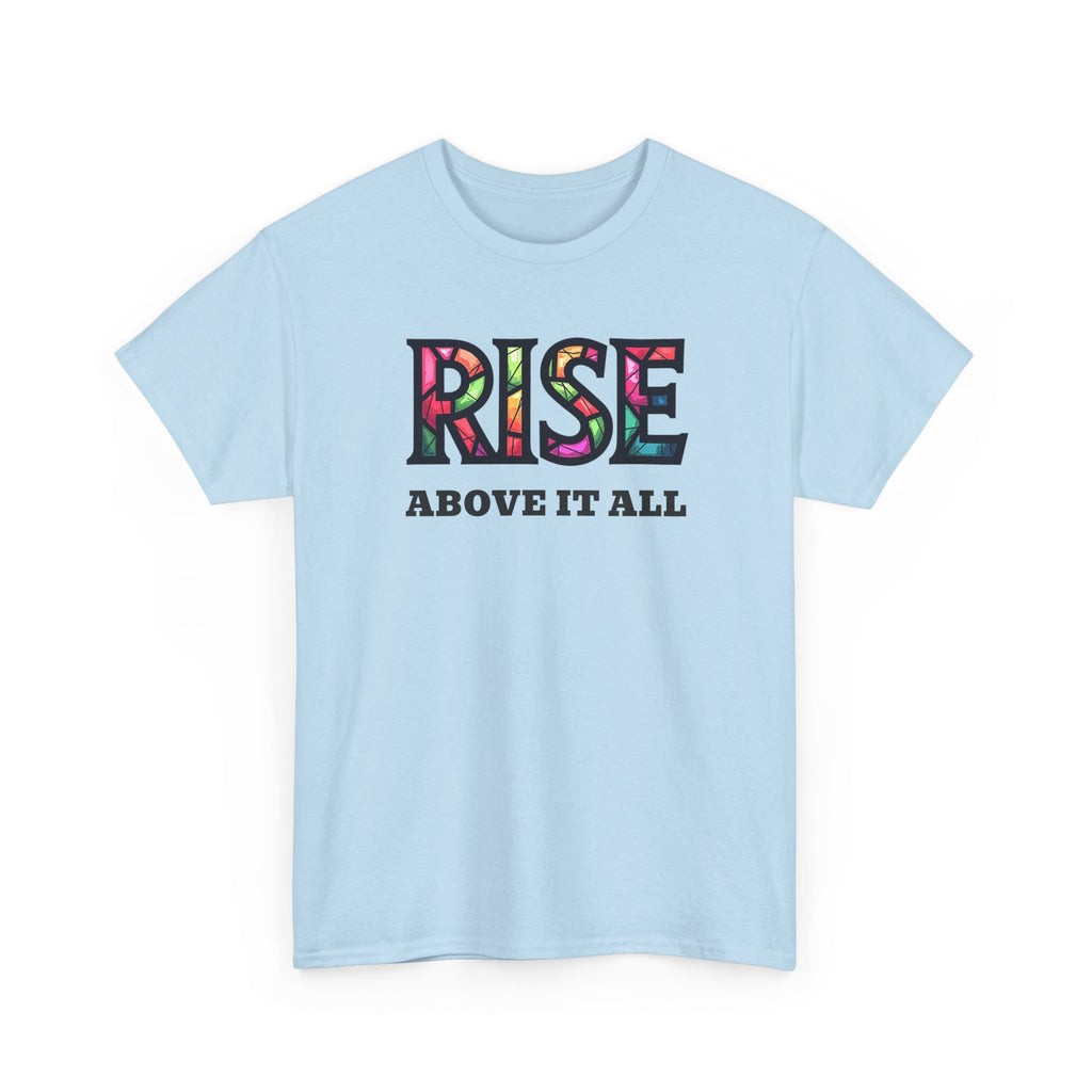Light blue t-shirt with 'RISE ABOVE IT ALL' text on a white background