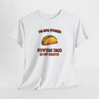 I’m Into Fitness: Fitn’ess Taco in My Mouth Funny Taco Graphic Tee