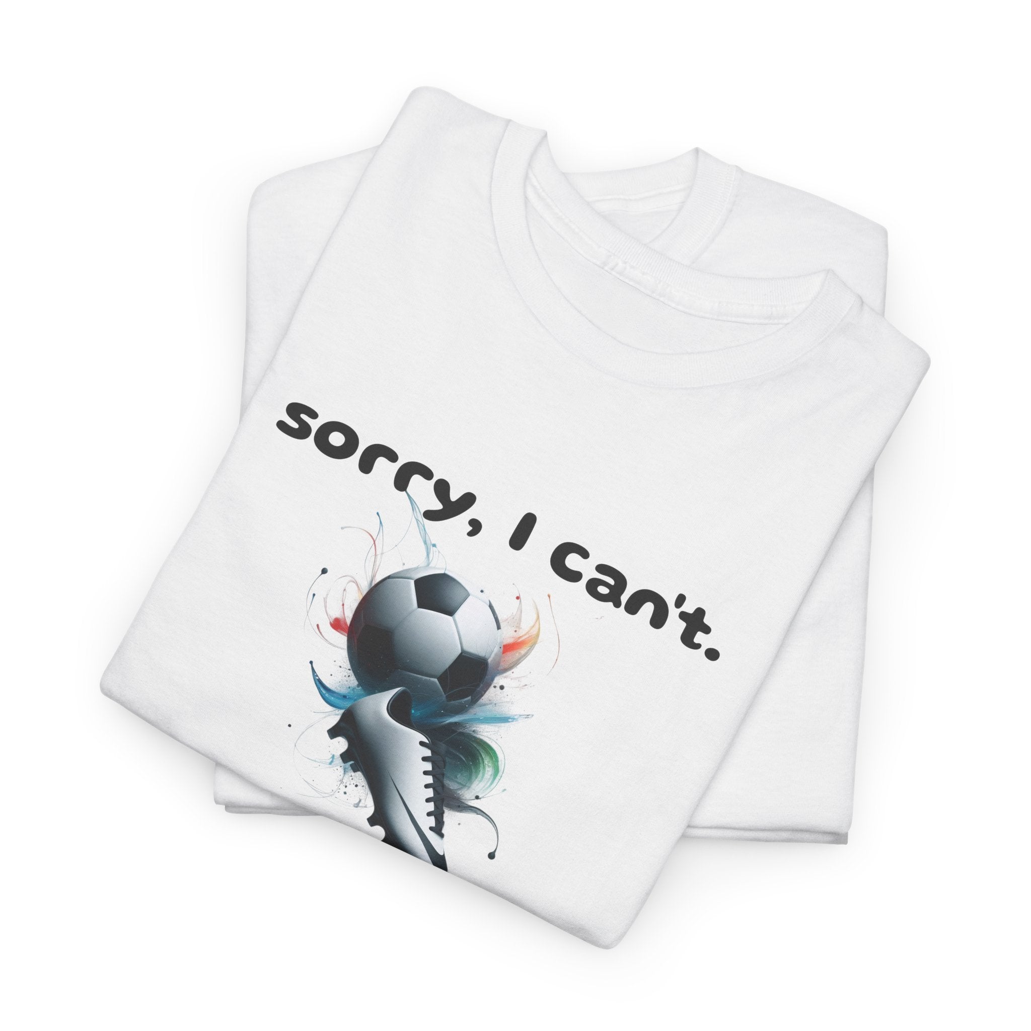 T-Shirt — "Sorry, I Can’t. Soccer." Cute Soccer Sport Graphic Tee