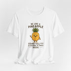 Pineapple Inspirational Tee – "Be Like a Pineapple: Stand Tall, Wear a Crown, Be Sweet Inside"
