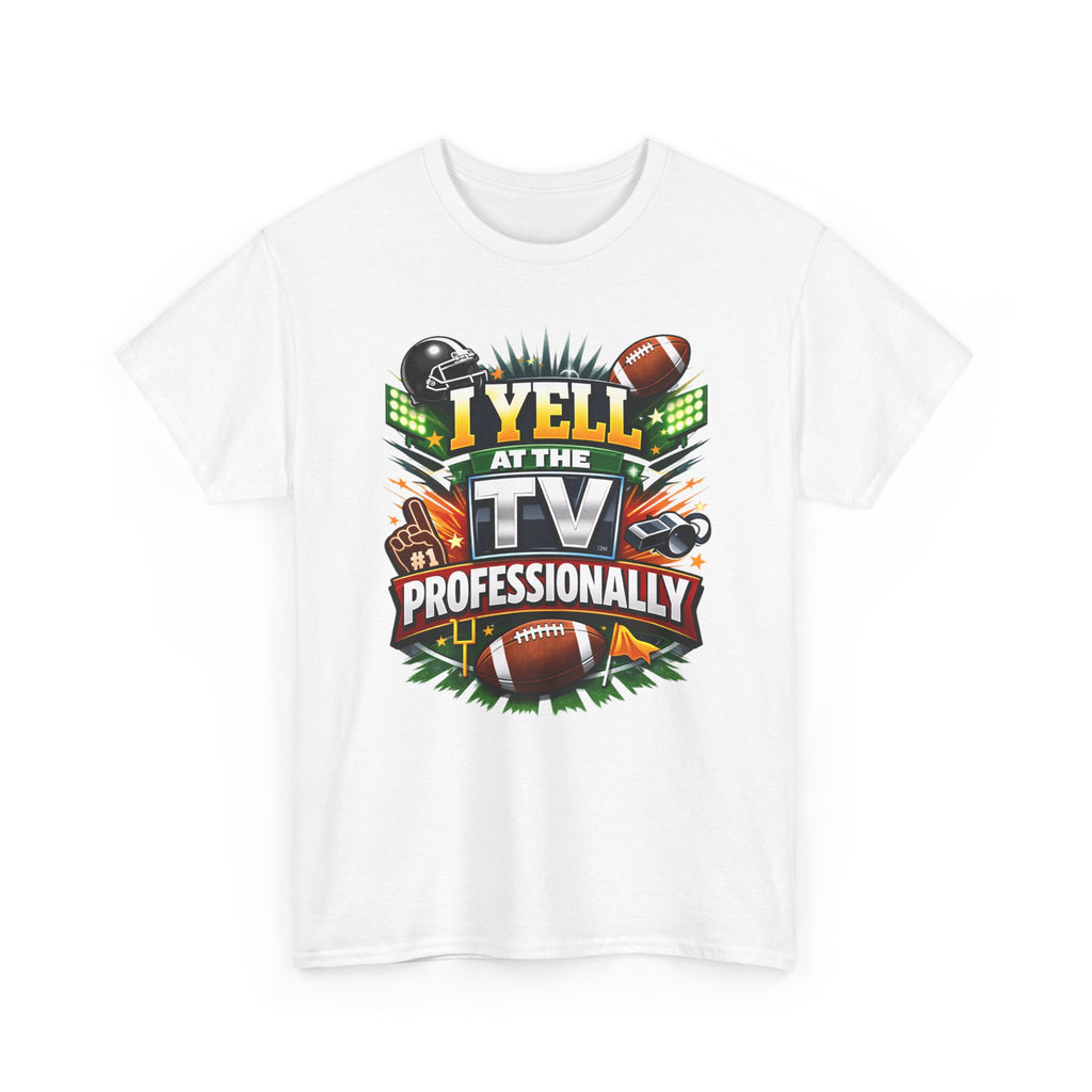 I Yell at the TV Professionally Funny Football Fan T-Shirt