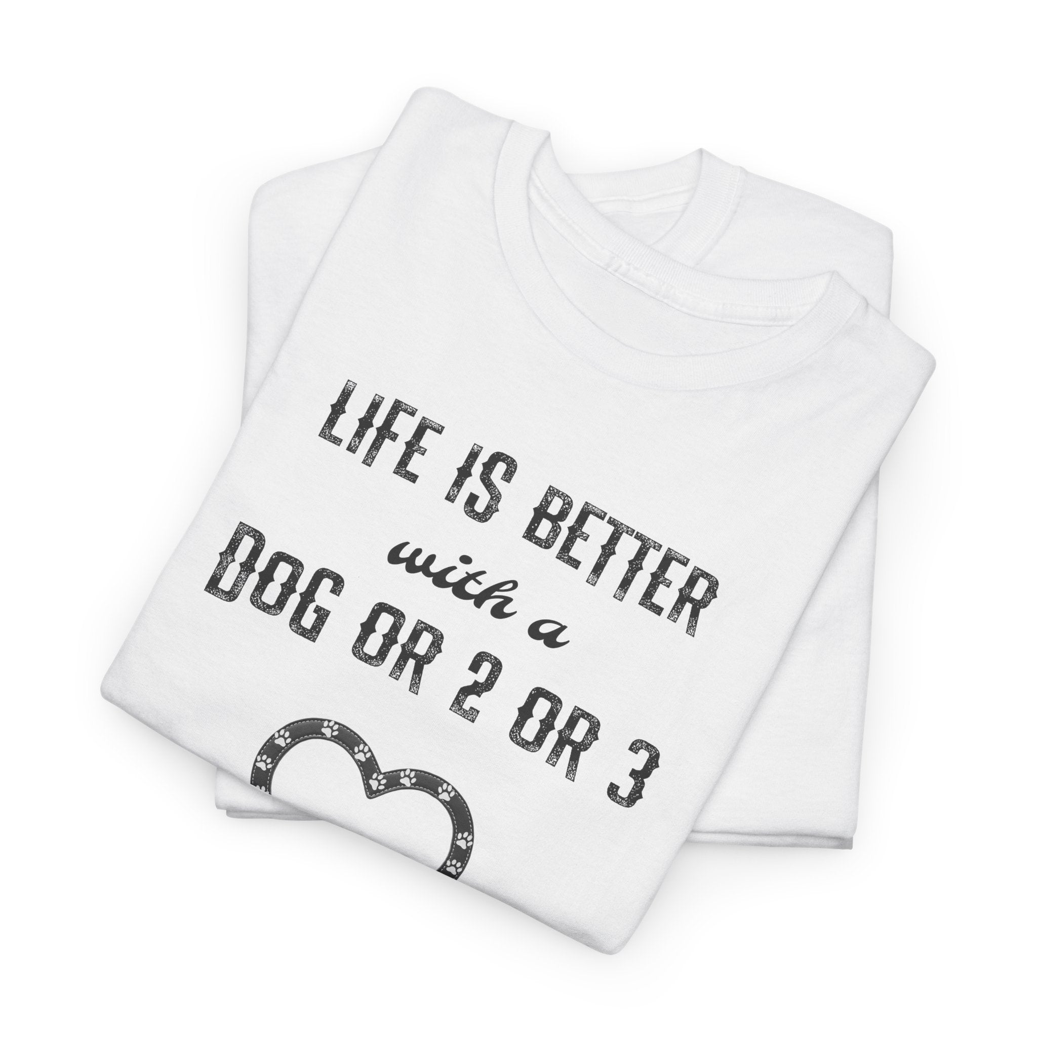 Life Is Better with a Dog Or 2 Or 3 Heart Dog Lover Tee