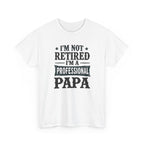 I'm Not Retired I'm A Professional Papa T-Shirt