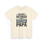 I'm Not Retired I'm A Professional Papa T-Shirt