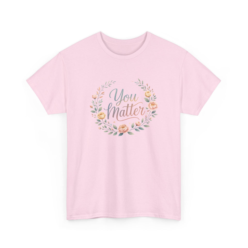 You Matter Floral Tee — Inspirational Positive Message T-Shirt