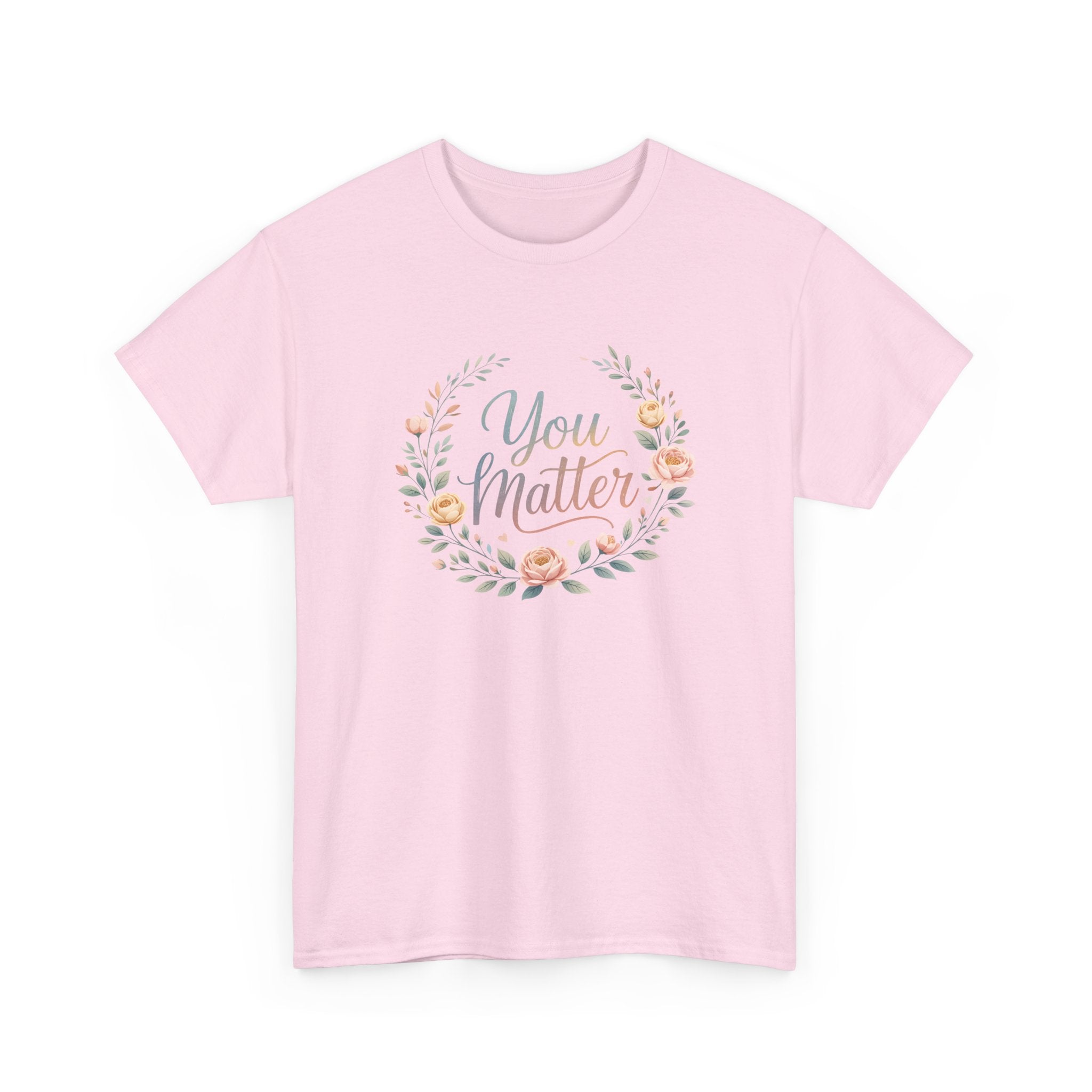 You Matter Floral Tee — Inspirational Positive Message T-Shirt