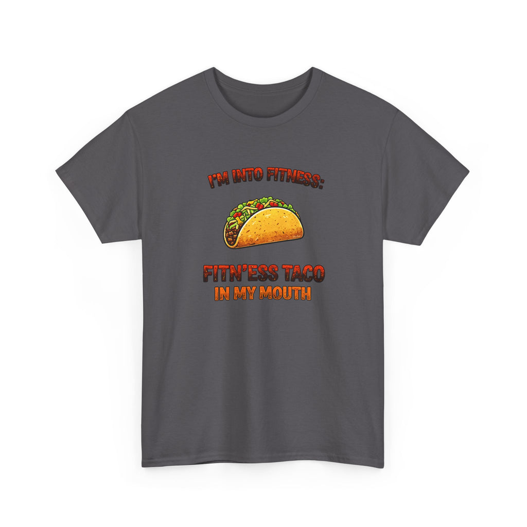 I’m Into Fitness: Fitn’ess Taco in My Mouth Funny Taco Graphic Tee