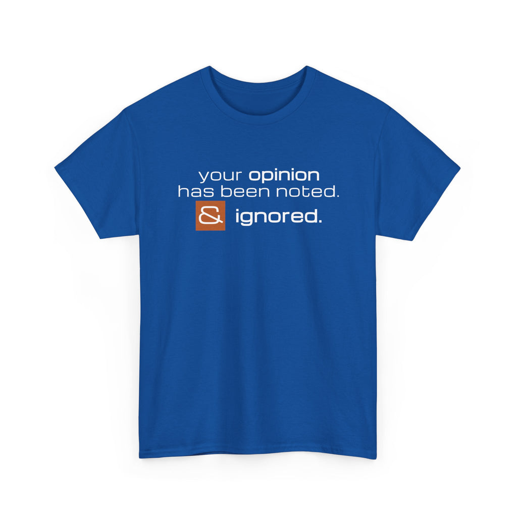 Funny Sarcastic Shirt - Your Opinion Has Been Noted & Ignored Graphic Tee