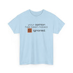 Funny Sarcastic Shirt - Your Opinion Has Been Noted & Ignored Graphic Tee