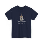 Coffee Mug Tee — "I need a minute... or 6 or 7" Funny Coffee T‑Shirt for Morning People