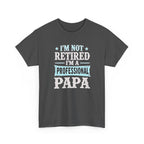 I'm Not Retired I'm A Professional Papa T-Shirt
