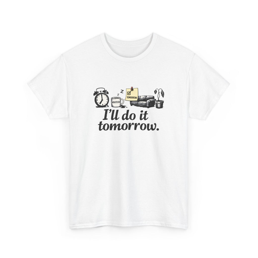 I'll Do It Tomorrow - Funny Procrastination Tee