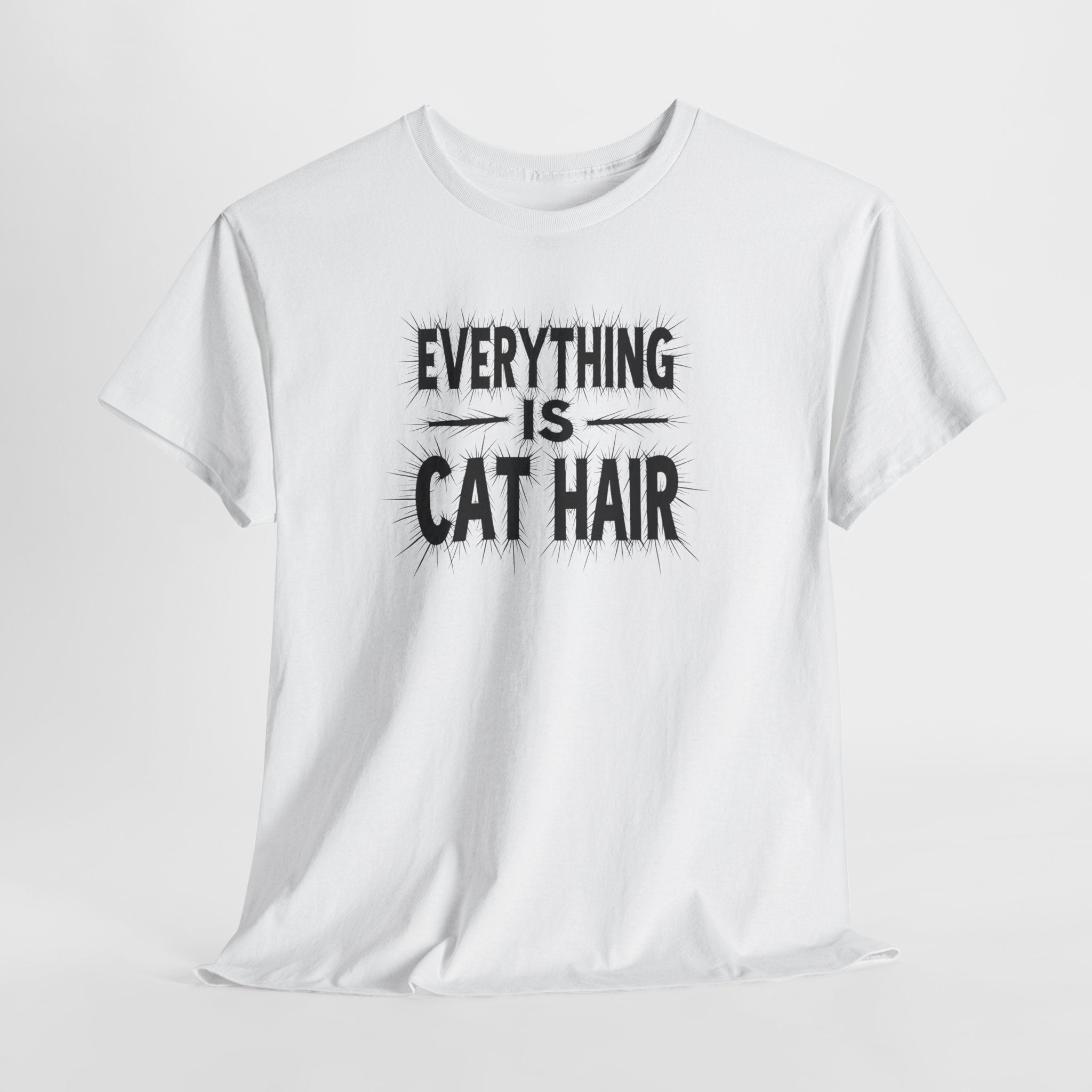 Cat Hair T-Shirt — "Everything Is Cat Hair" Funny Cat Lover Tee