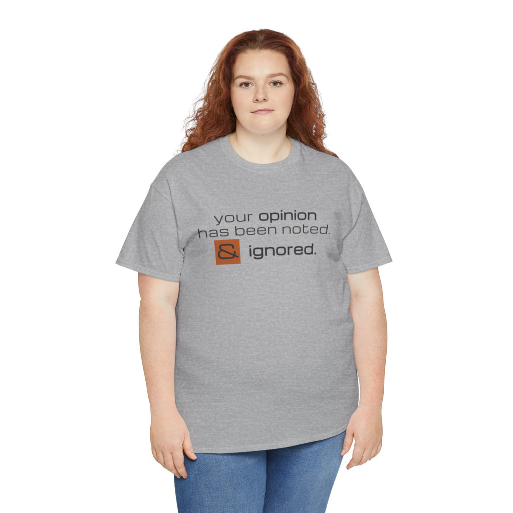 Funny Sarcastic Shirt - Your Opinion Has Been Noted & Ignored Graphic Tee