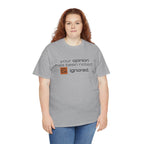 Funny Sarcastic Shirt - Your Opinion Has Been Noted & Ignored Graphic Tee