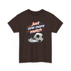 Soccer Tee — "Just One More Match" Graphic Shirt For Sports Fans