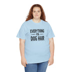 Everything Is Dog Hair T-Shirt — Funny Dog Lover Tee