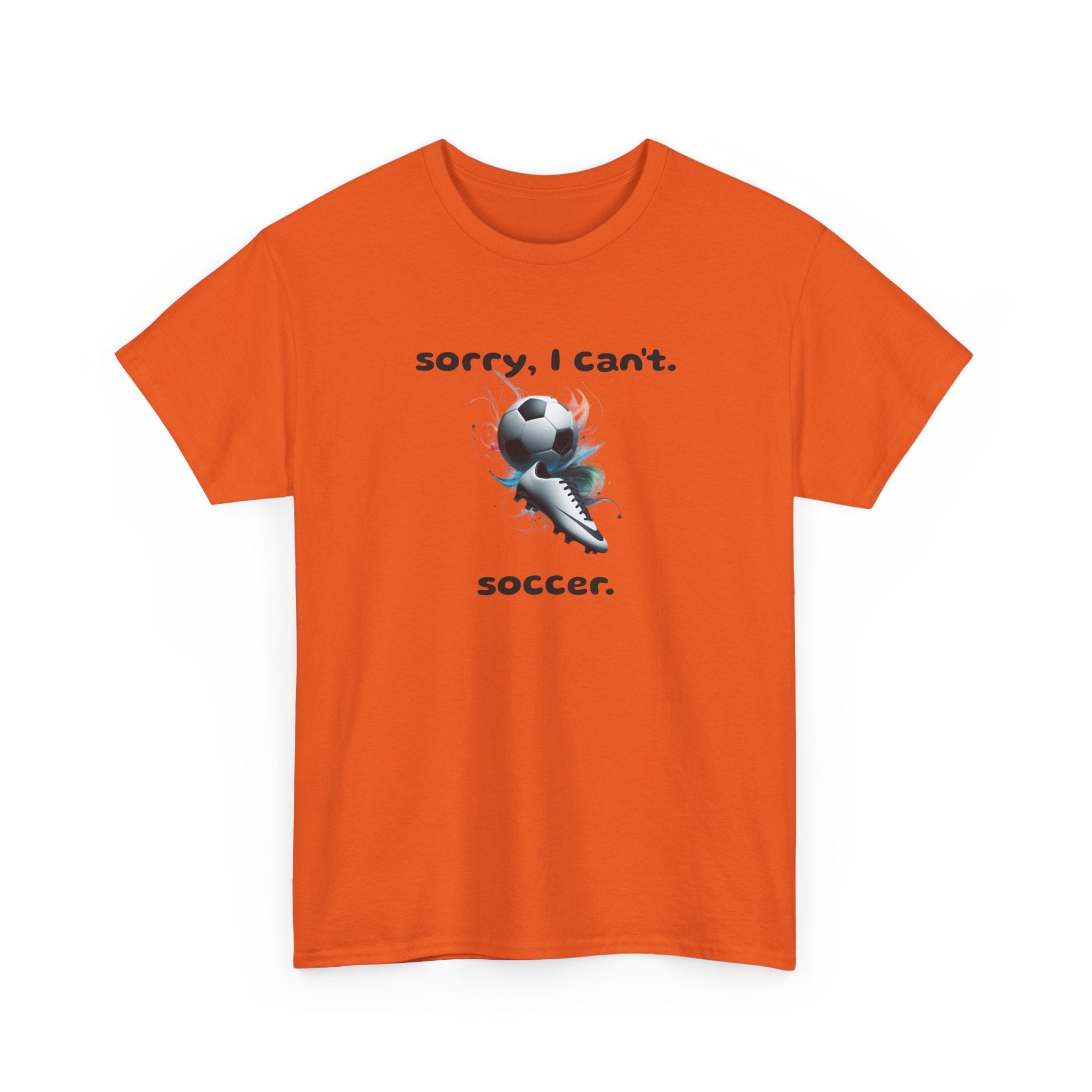 T-Shirt — "Sorry, I Can’t. Soccer." Cute Soccer Sport Graphic Tee