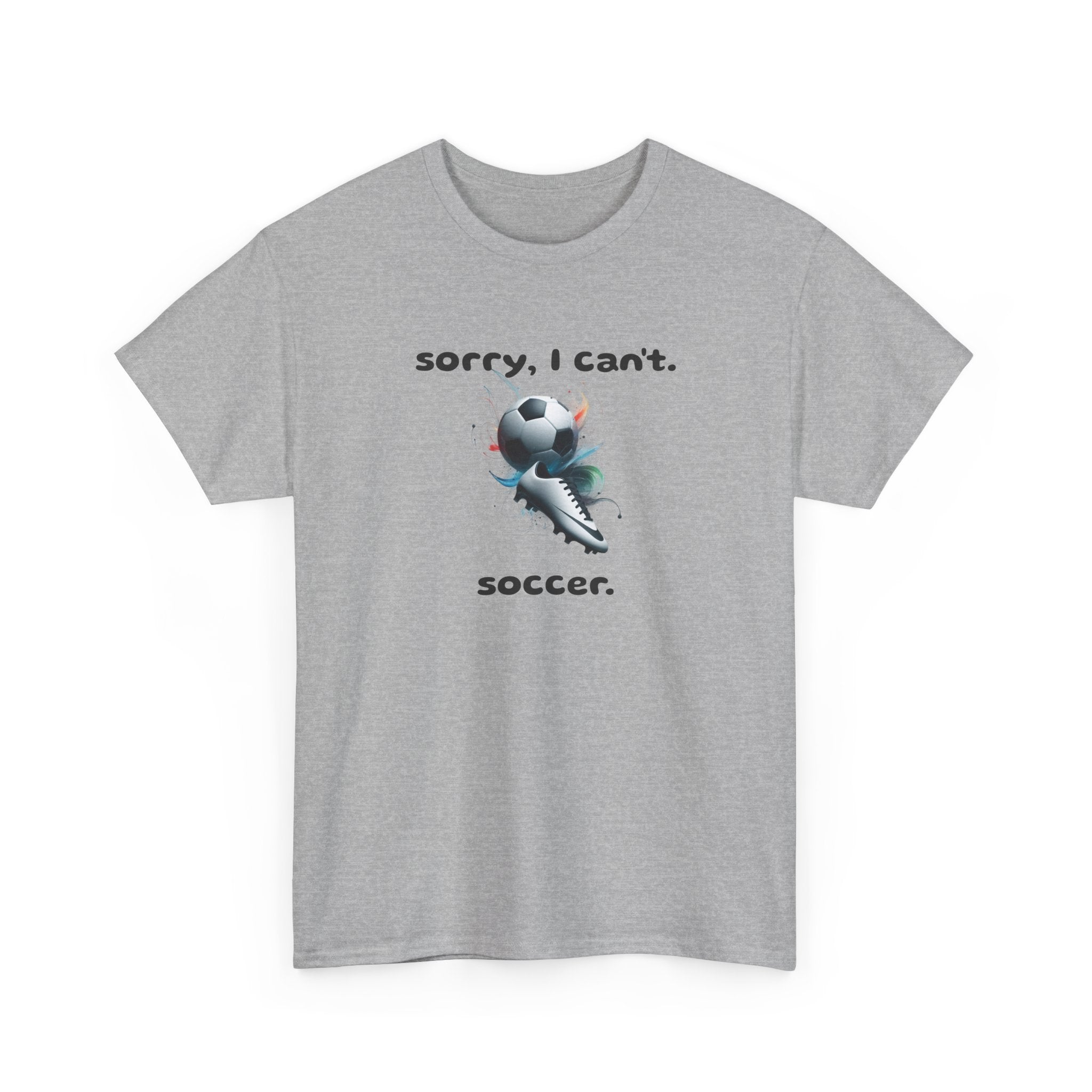 T-Shirt — "Sorry, I Can’t. Soccer." Cute Soccer Sport Graphic Tee