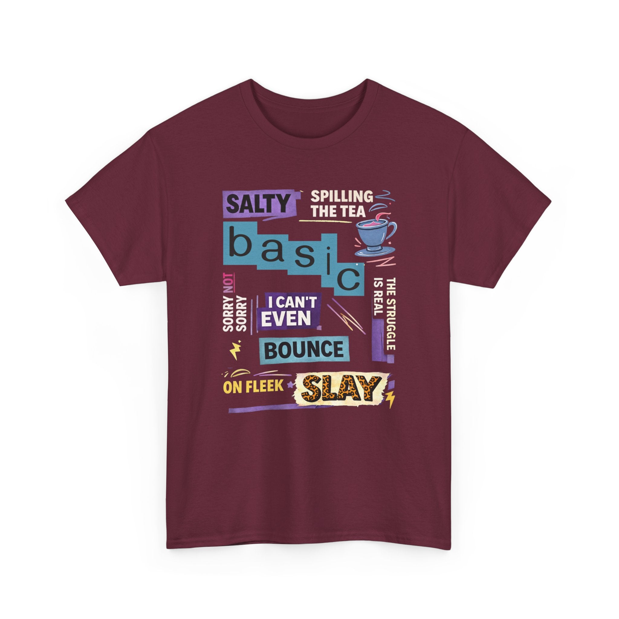 Millennial Graphic Tee — 'Basic' Buzzword Collage: Salty, Spilling the Tea, I Can't Even, SLAY
