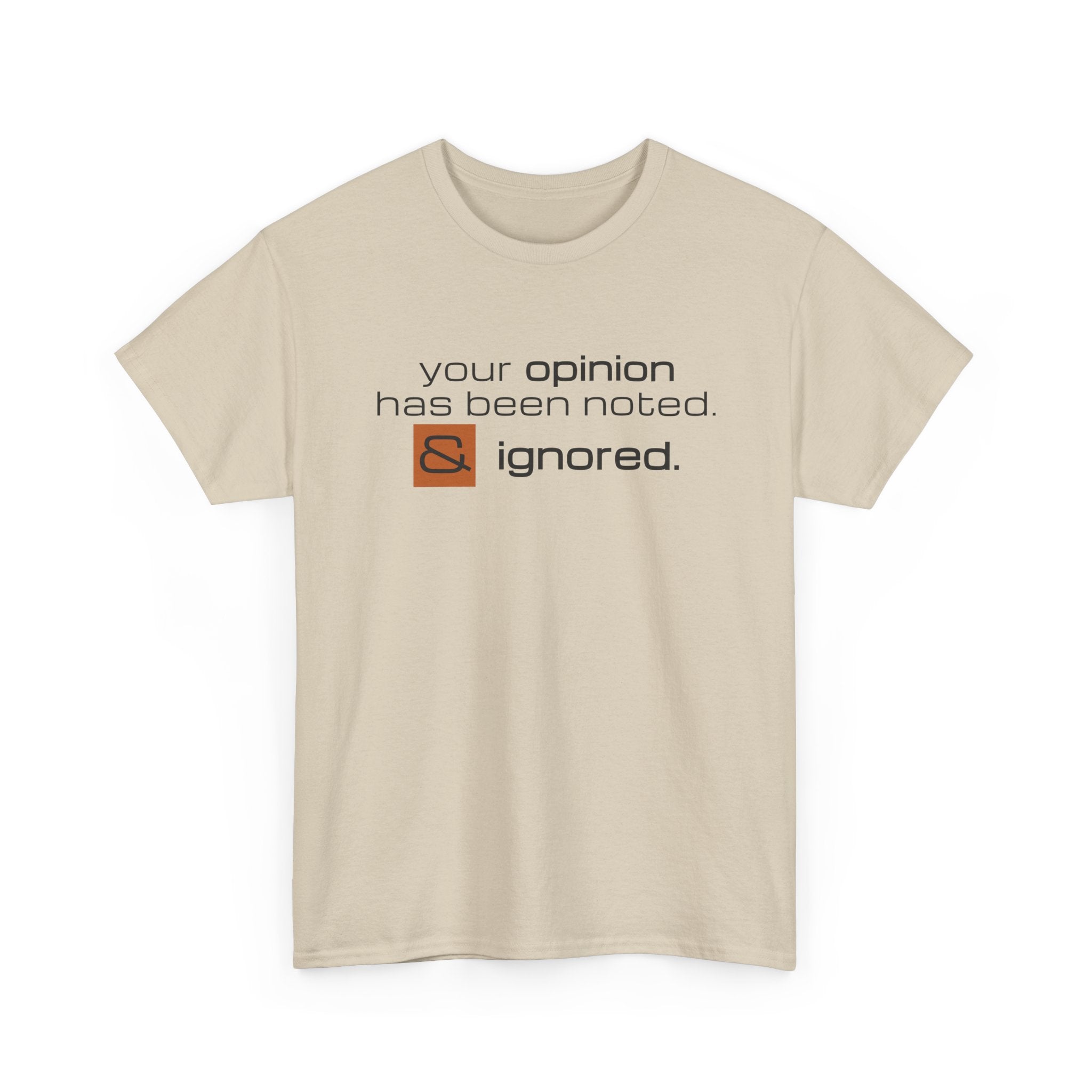 Funny Sarcastic Shirt - Your Opinion Has Been Noted & Ignored Graphic Tee