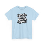 Light blue t-shirt with black text 'Born to Sleep Forced to Work' on a white background