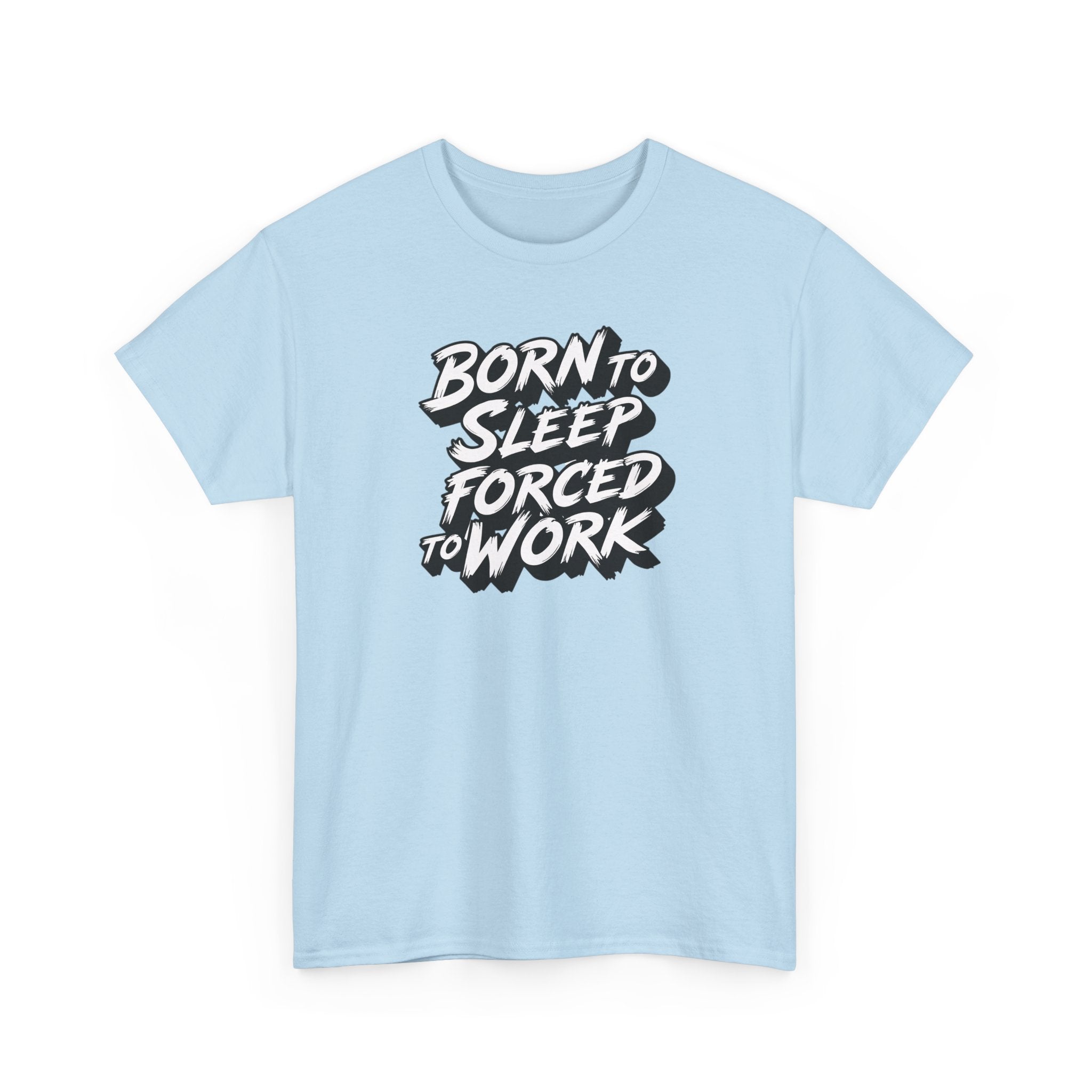 Born to Sleep, Forced to Work T‑Shirt — Funny Lazy Work Humor Tee