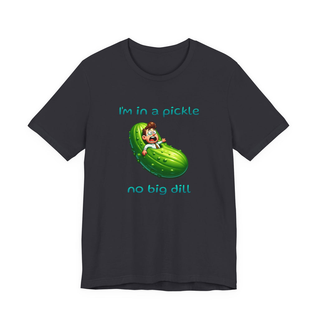 Funny Pickle T-Shirt — "I'm in a pickle, no big dill" Cute Pun Tee