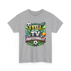 I Yell at the TV Professionally Funny Soccer Fan T-Shirt