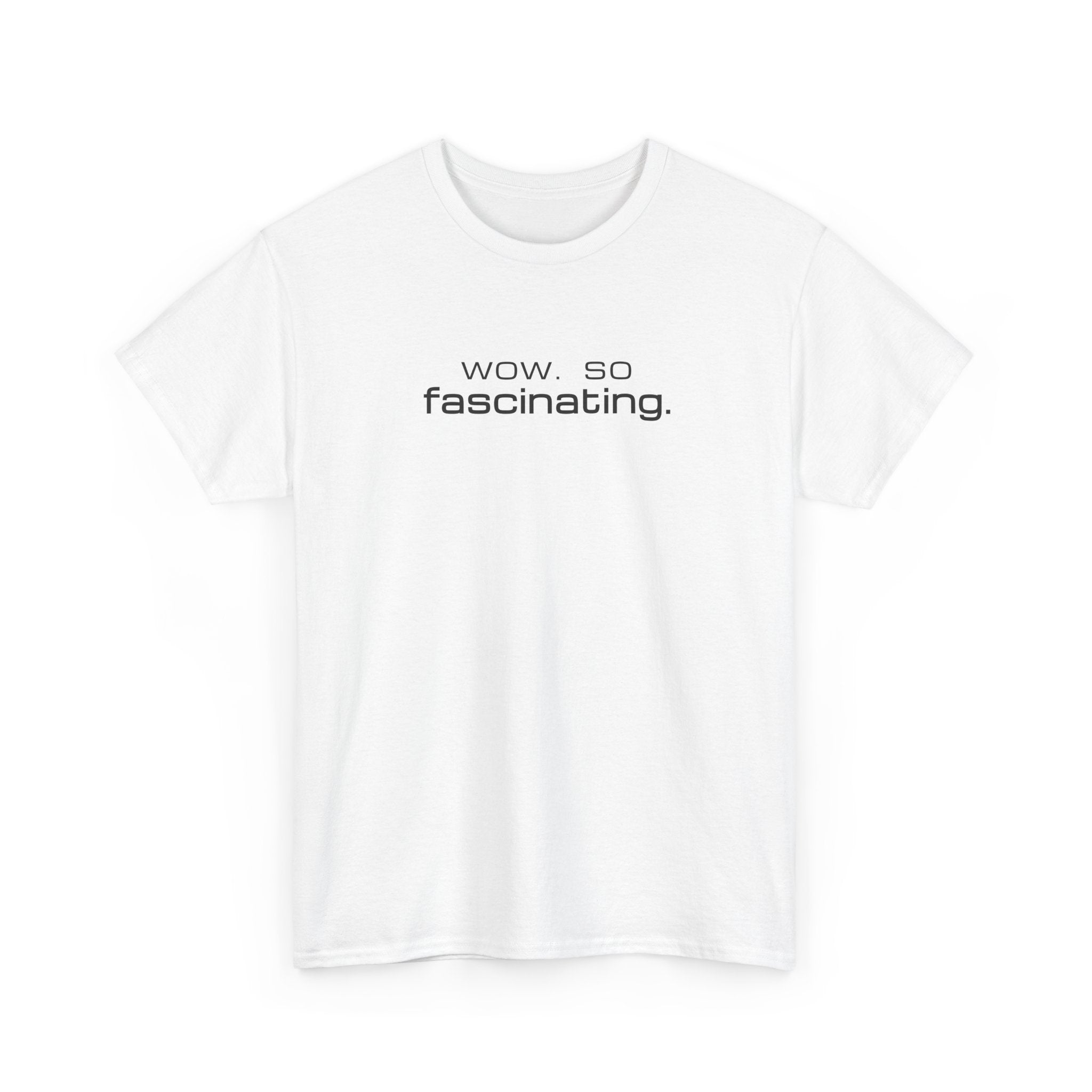 Sarcastic Humor T-Shirt — wow. so fascinating. Minimalist Text Tee