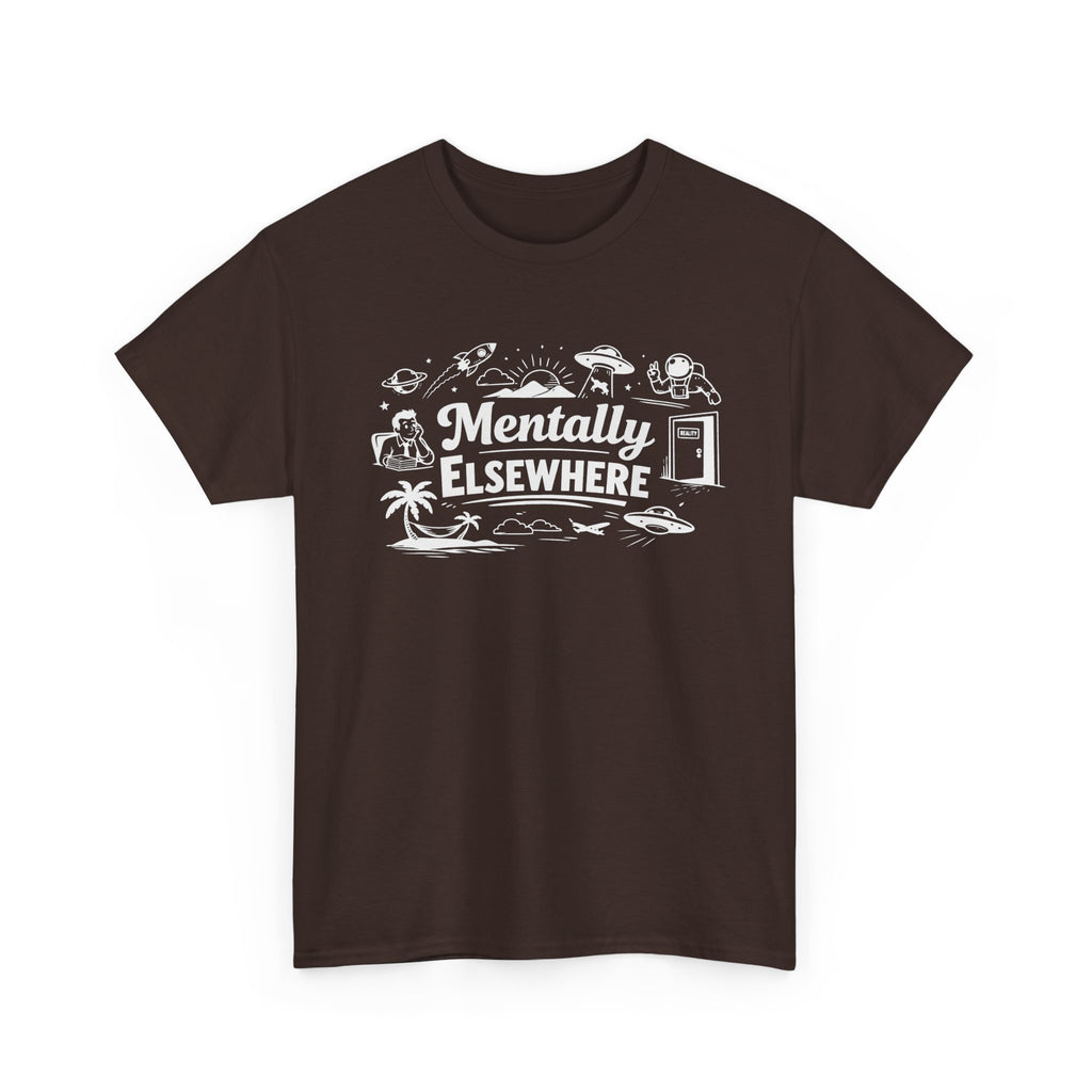 Mentally Elsewhere T-Shirt — Funny Dry Humor Graphic Tee