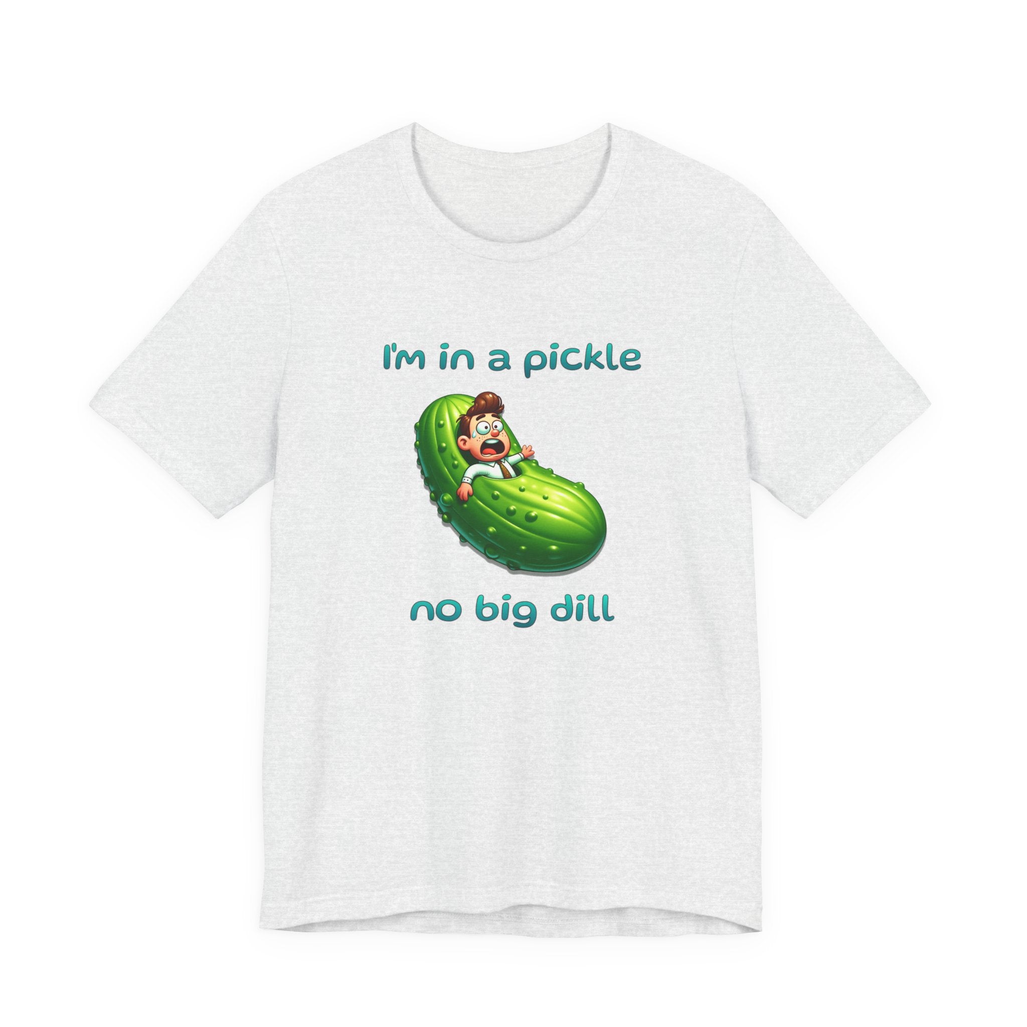 Funny Pickle T-Shirt — "I'm in a pickle, no big dill" Cute Pun Tee
