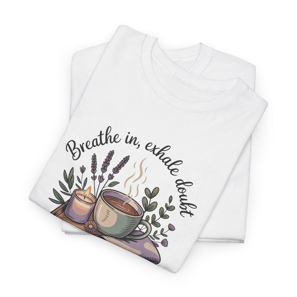 Relaxing Tea Illustration T-Shirt — "Breathe in, Exhale Doubt" Comfort Tee