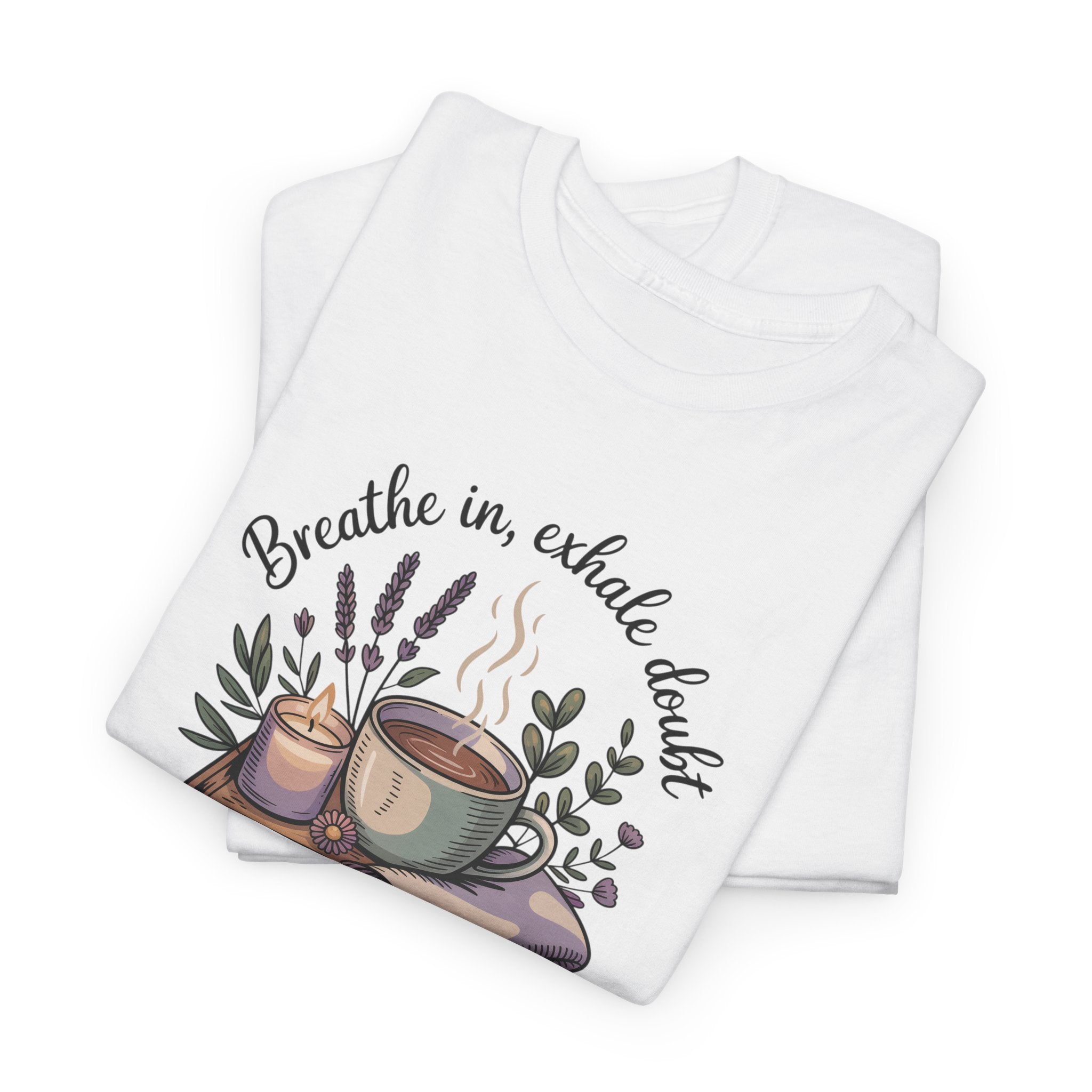 Relaxing Tea Illustration T-Shirt — "Breathe in, Exhale Doubt" Comfort Tee
