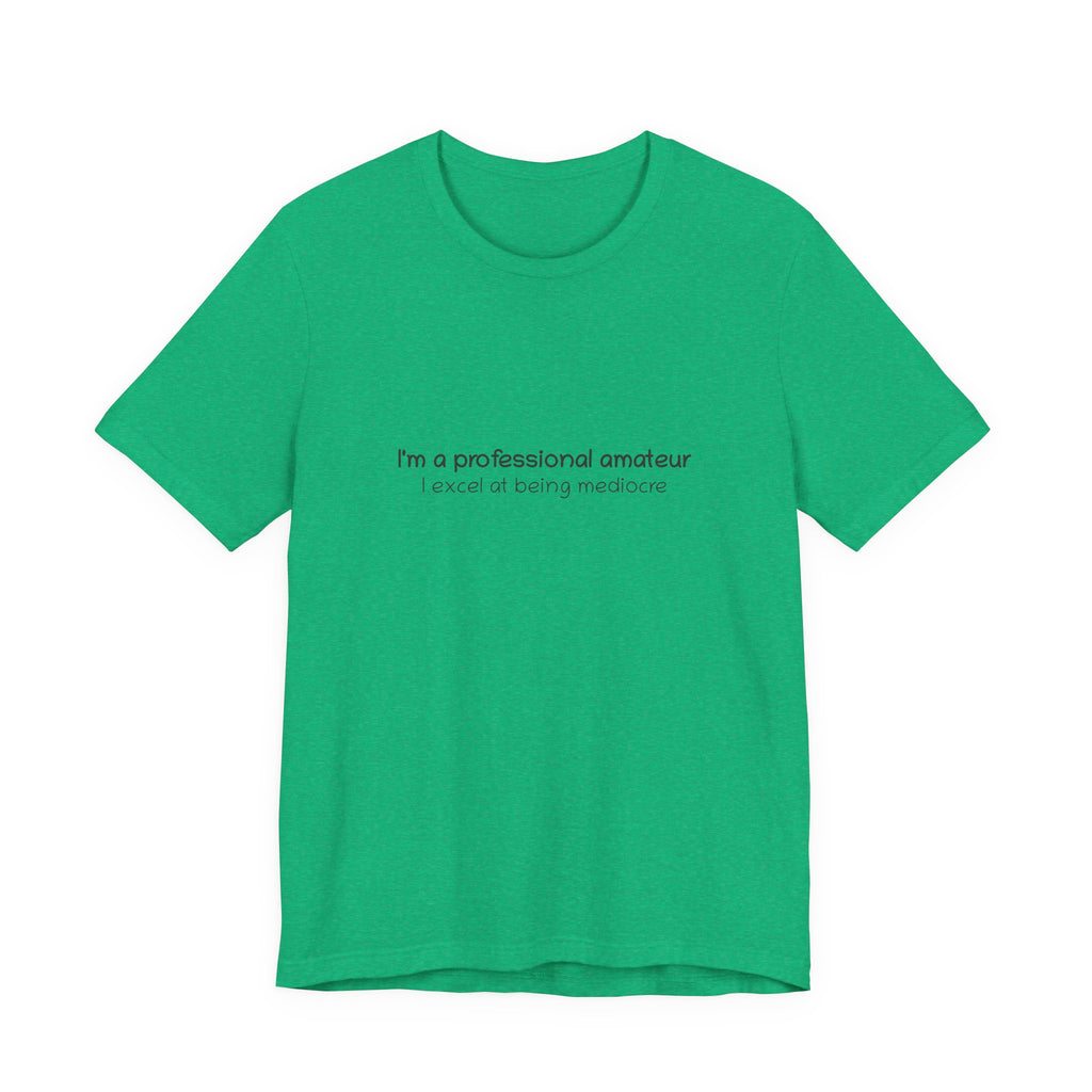 T-Shirt — "I'm a professional amateur" Funny Quote Tee