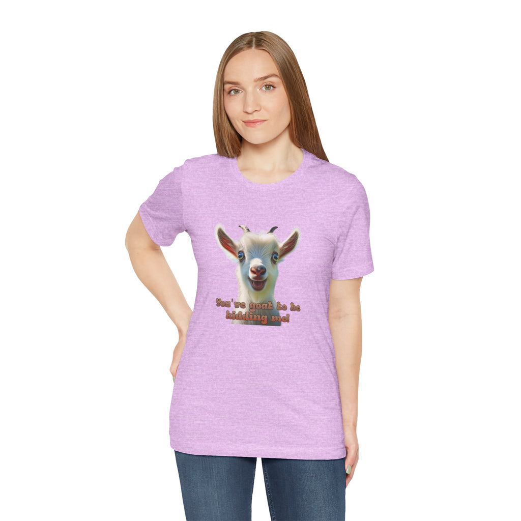 Funny Goat T-Shirt — "You’ve Goat To Be Kidding Me!" Cute Goat Graphic Tee