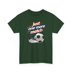 Soccer Tee — "Just One More Match" Graphic Shirt For Sports Fans