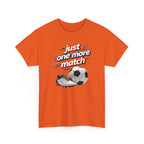 Soccer Tee — "Just One More Match" Graphic Shirt For Sports Fans