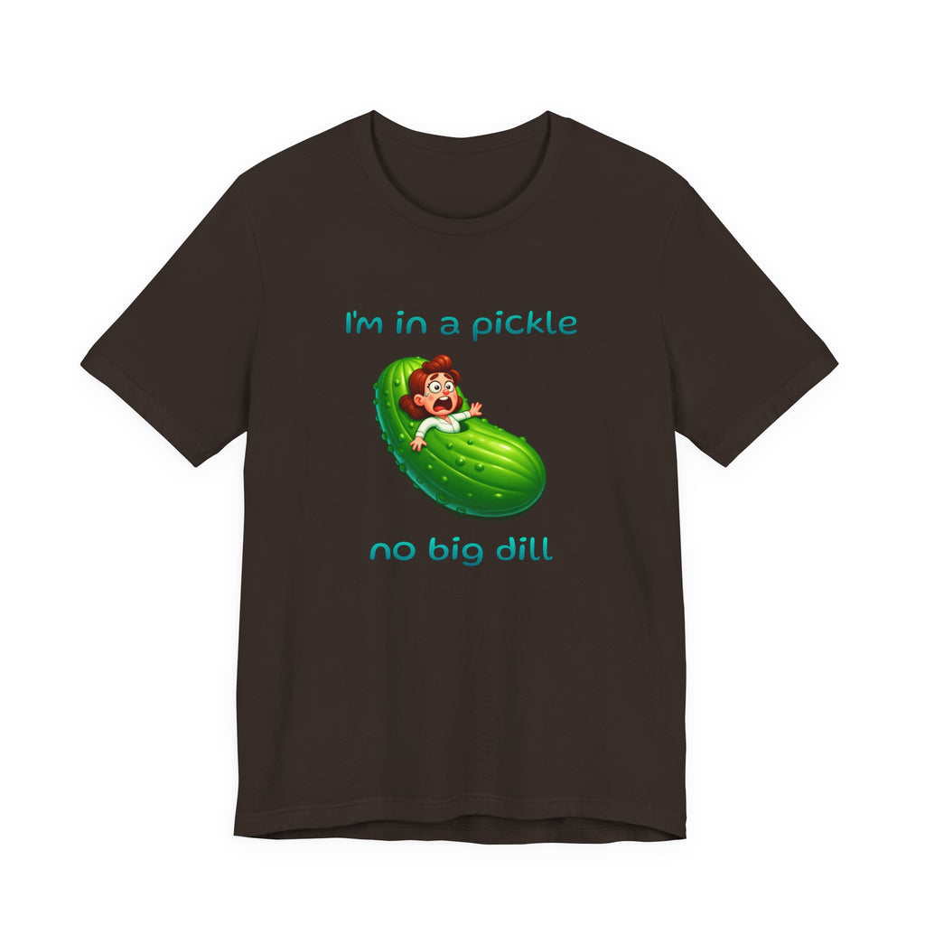 T-Shirt — “I’m in a Pickle, No Big Dill” Funny Pickle Graphic Tee