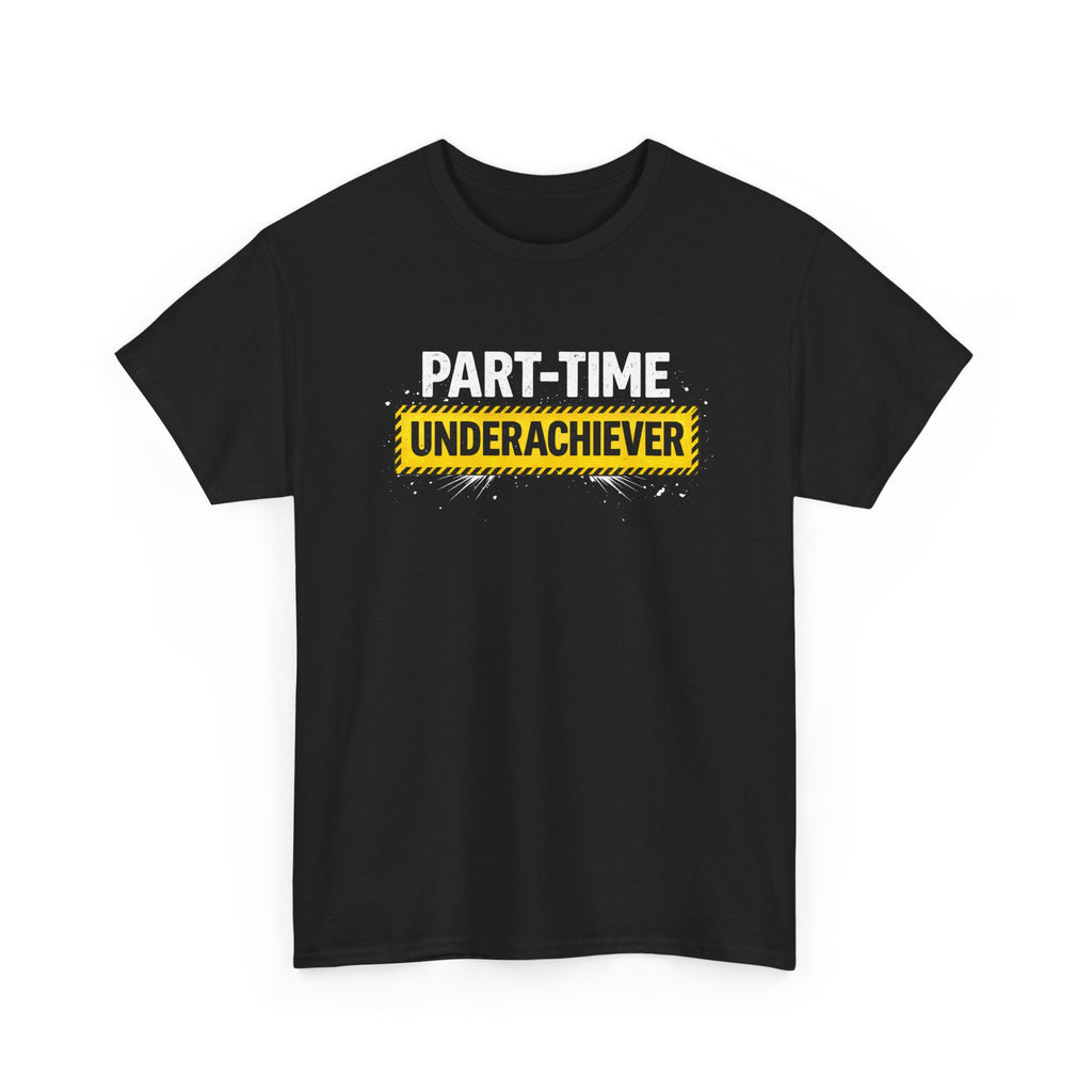 Part-Time Underachiever T-Shirt — Funny Sarcastic Graphic Tee