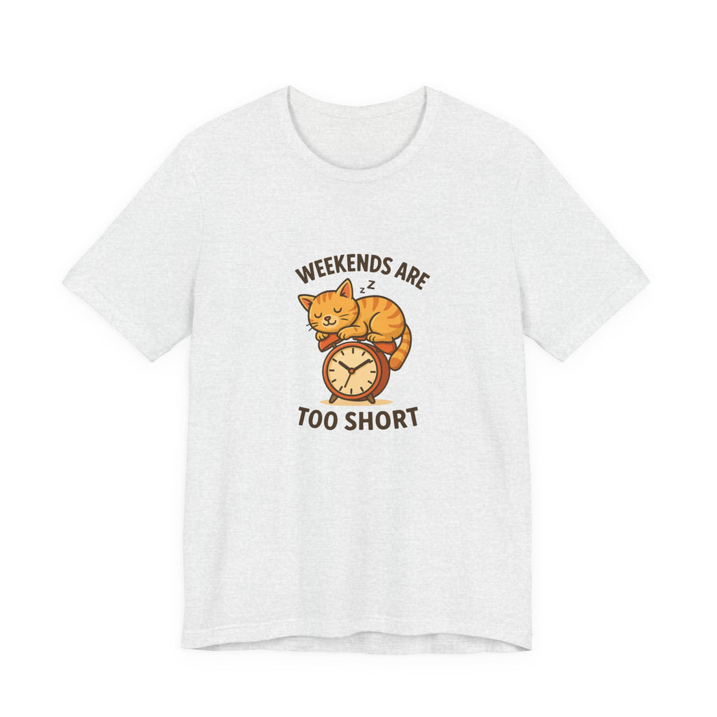 Weekend Are Too Short Cat T-Shirt — "Weekends Are Too Short" Cute Cat on Clock Tee