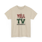 Graphic Tee — "I Yell at the TV Professionally" Funny Sports Fan T-Shirt
