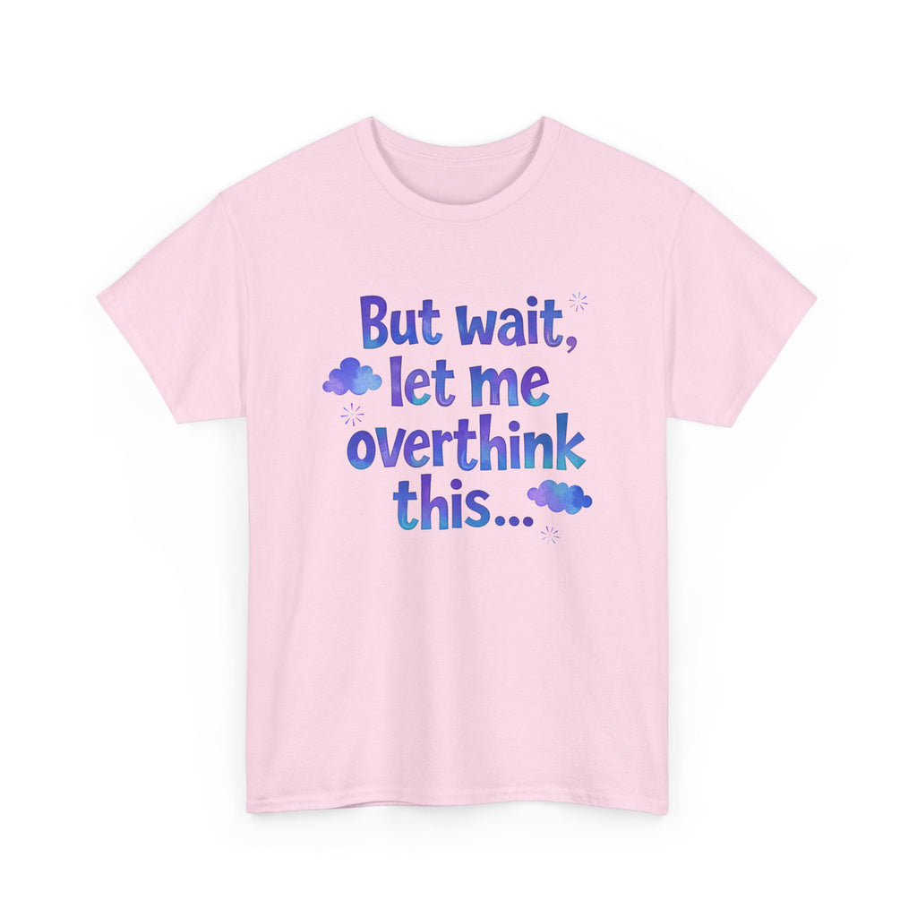 Overthinker T-Shirt — "But wait, let me overthink this..." Funny Anxiety Tee