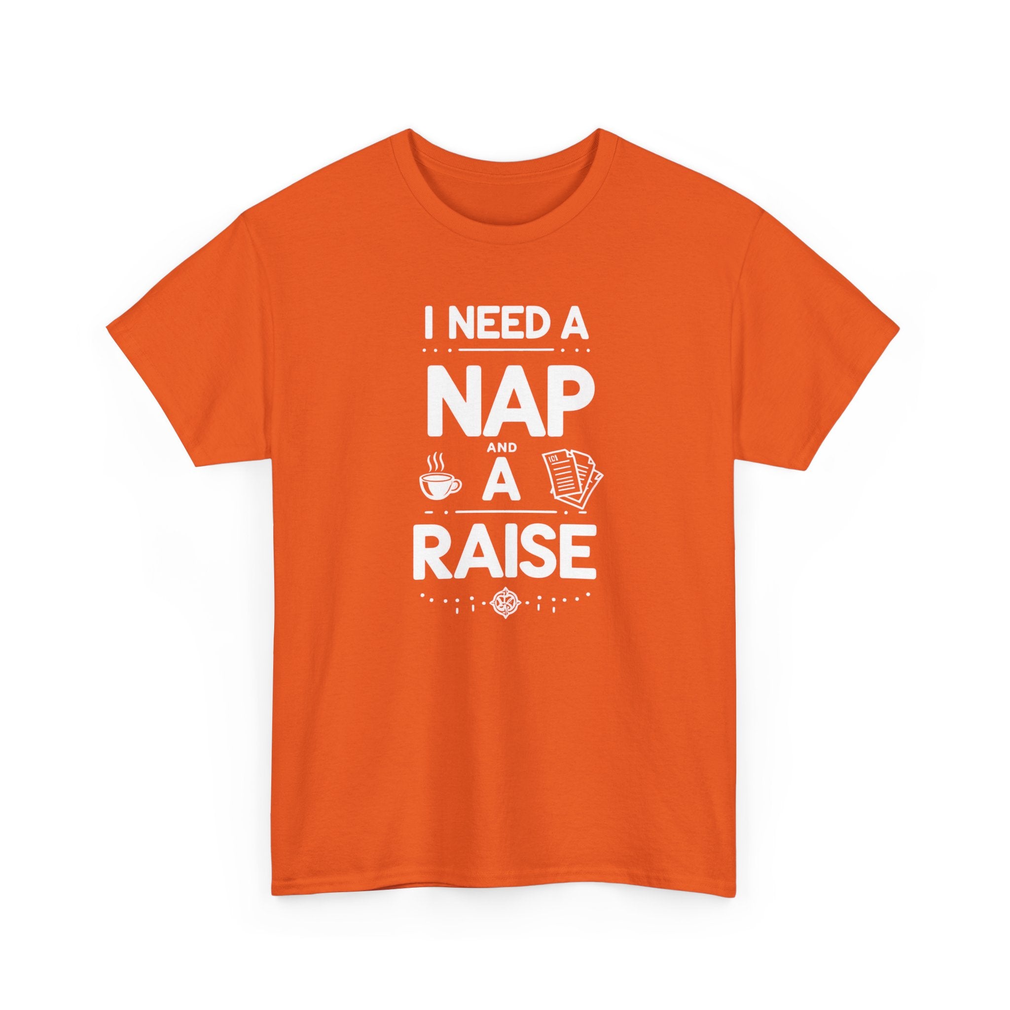 I Need a Nap and a Raise T‑Shirt — Funny Work Humor Tee for Employees & Parents