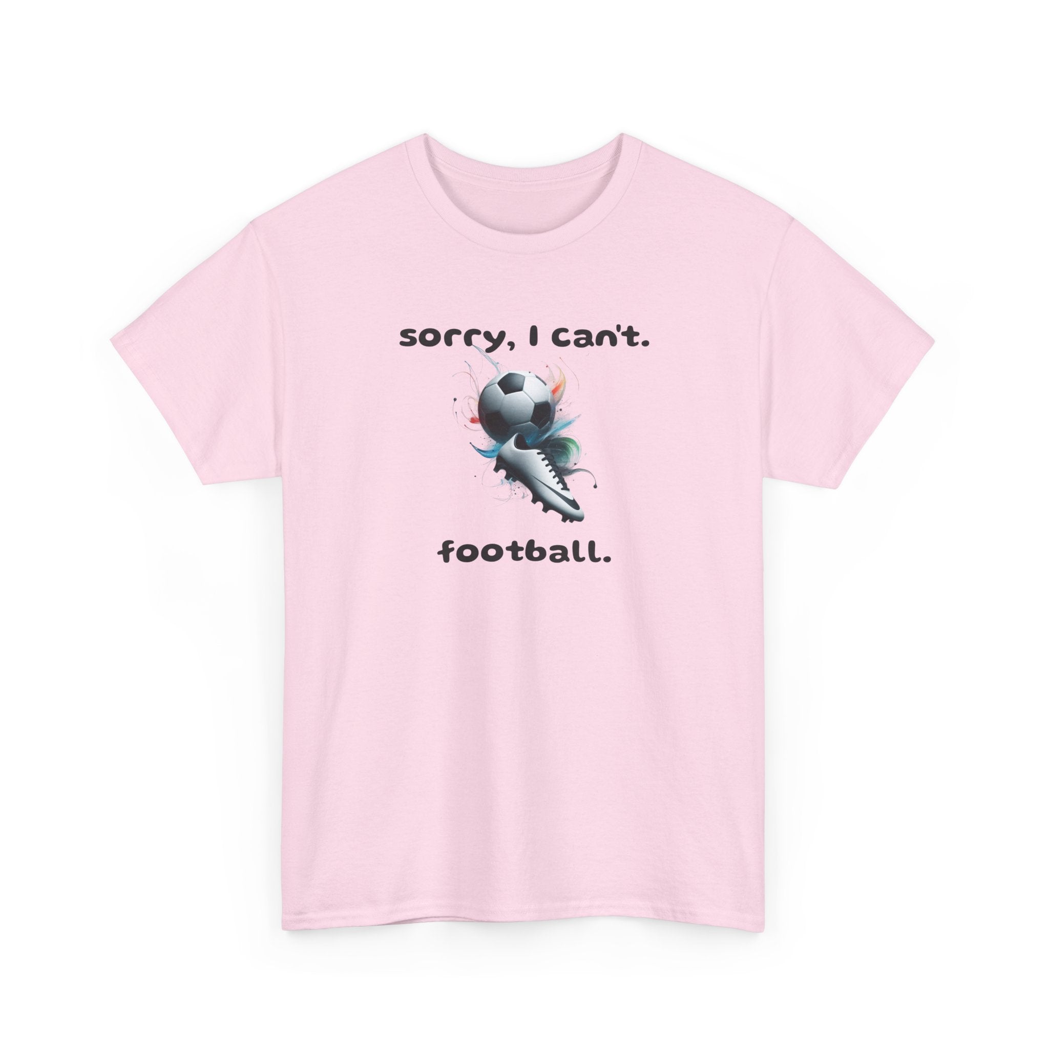 T-Shirt — "Sorry, I Can’t. Football." Cute Football Soccer Sport Graphic Tee