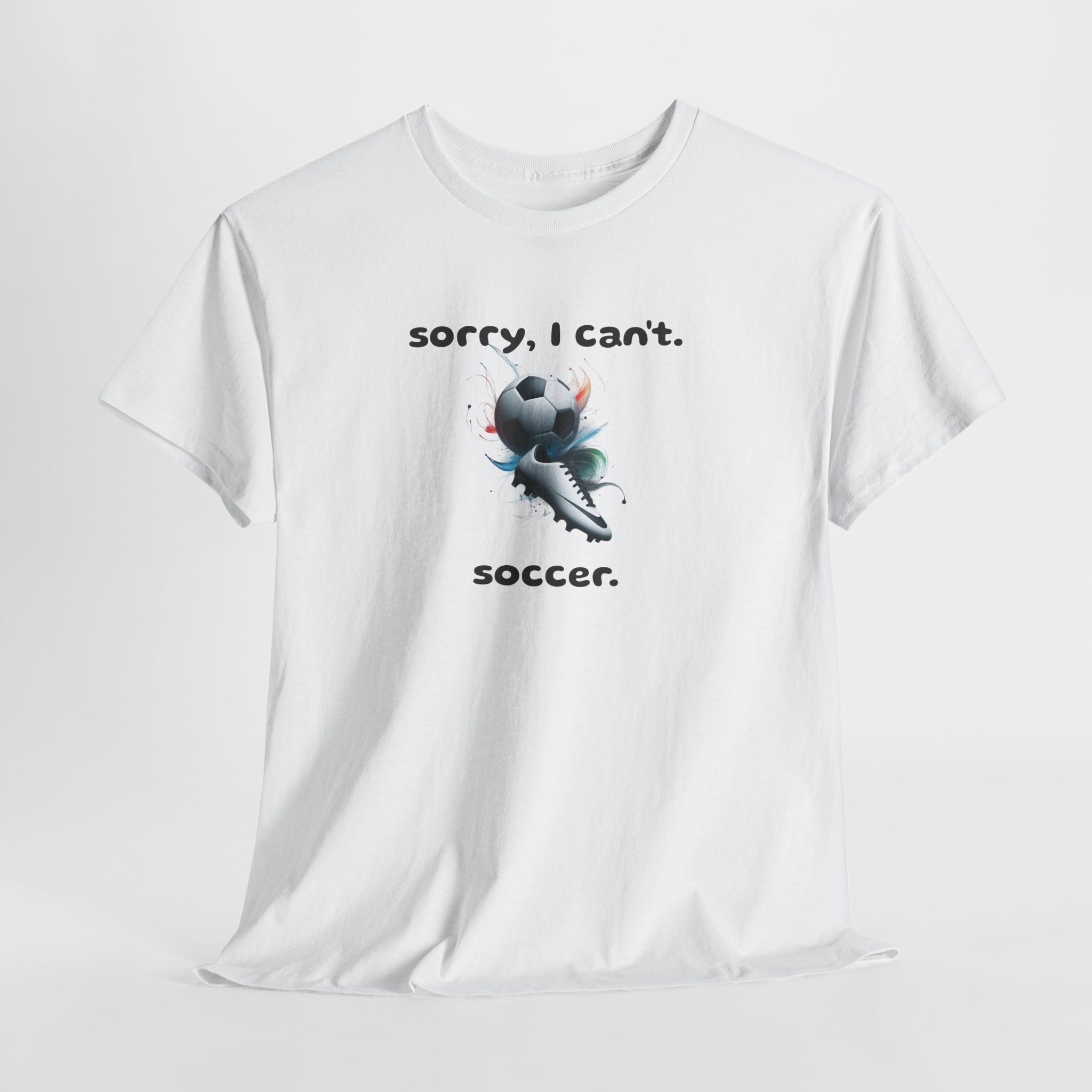 T-Shirt — "Sorry, I Can’t. Soccer." Cute Soccer Sport Graphic Tee