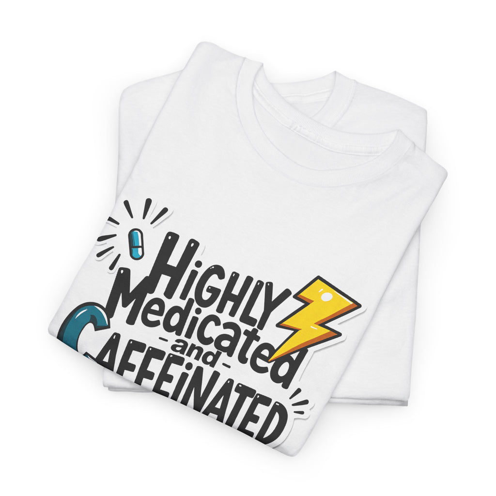 Highly Medicated and Caffeinated Funny Coffee Tee