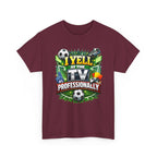I Yell at the TV Professionally Funny Soccer Fan T-Shirt