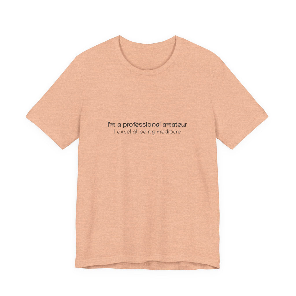 T-Shirt — "I'm a professional amateur" Funny Quote Tee