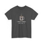 Coffee Mug Tee — "I need a minute... or 6 or 7" Funny Coffee T‑Shirt for Morning People